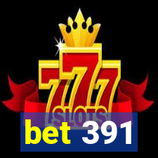 bet 391